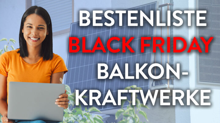 Balkonkraftwerke am Black Friday: Unsere ehrliche Empfehlung!